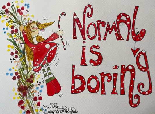 "Normal is boring" Jul